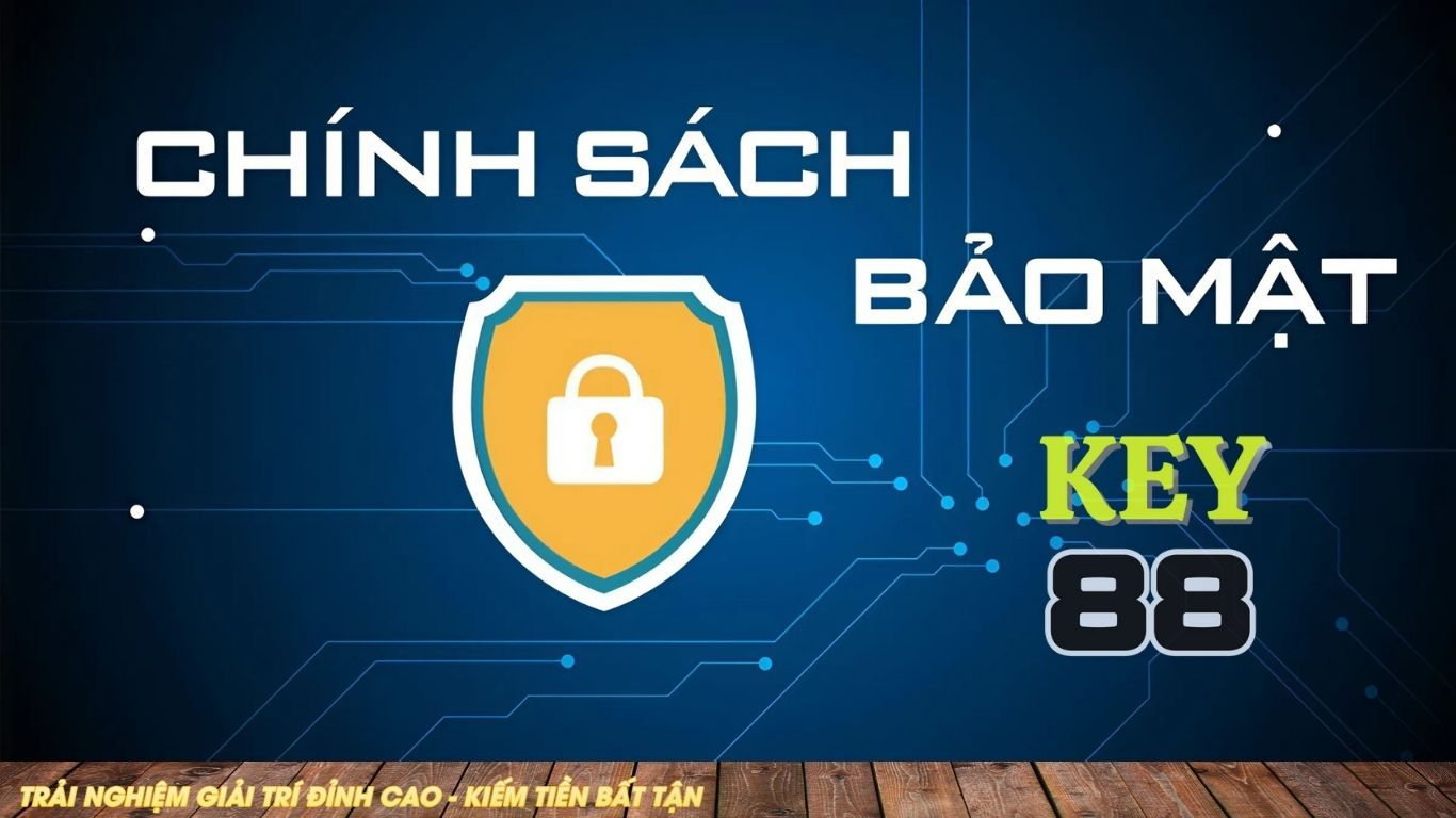 Chính Sách Bảo Mật KEY88 Chính Sách Bảo Mật KEY88