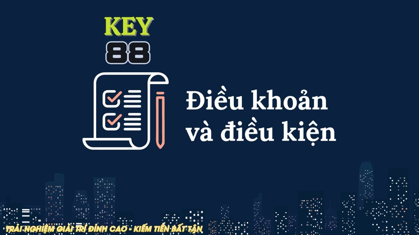 Những nội dung về điều khoản - điều kiện key88. Những nội dung về điều khoản - điều kiện key88.