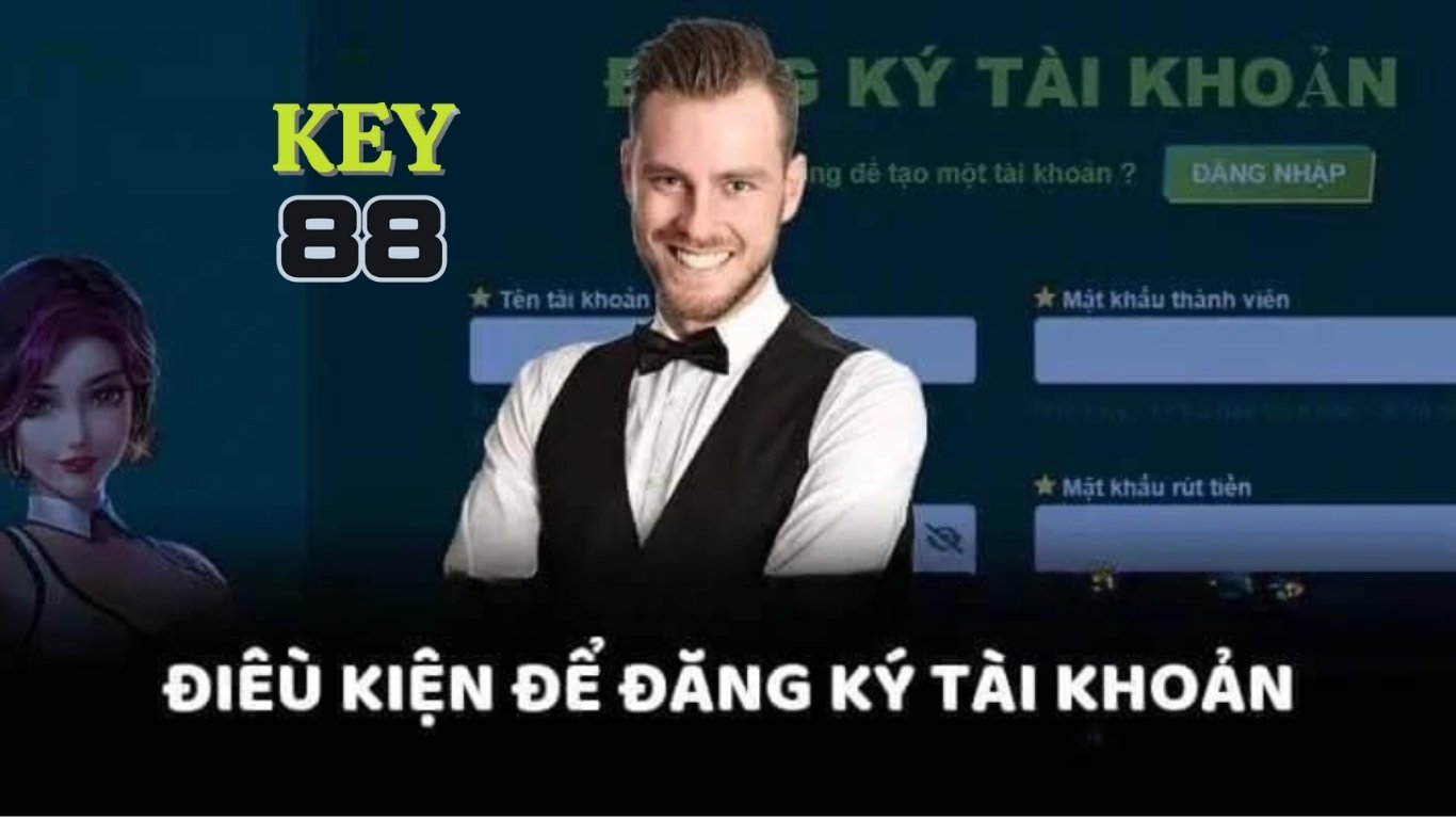 Chi tiết điều kiện đăng ký Key88 Chi tiết điều kiện đăng ký Key88