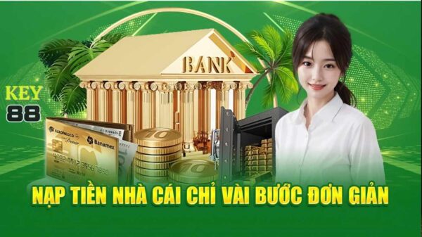 Lý do nên tiến hành nạp tiền tại Key88?