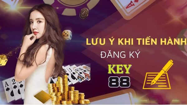 Đăng ký Key88 và những lưu ý dành cho anh em